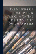 The Masters Of Past Time Or Criticism On The Old Flemish And Dutch Painters