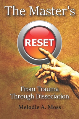The Master's Reset: From Trauma Through Dissociation - Moss, Melodie a