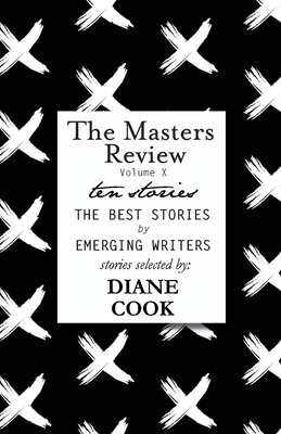 The Masters Review Volume X - Cook, Diane (Selected by), and Meyer, Cole (Editor)