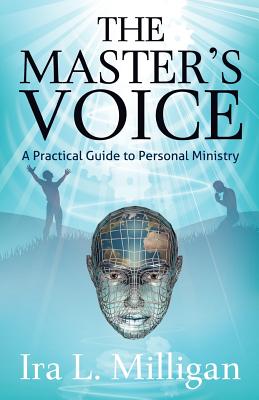 The Master's Voice: A Practical Guide to Personal Ministry - Milligan, Ira L