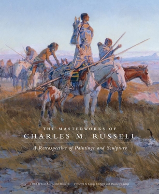 The Masterworks of Charles M. Russell, Volume 6: A Retrospective of Paintings and Sculpture - Troccoli, Joan Carpenter, Ms. (Editor), and Sharp, Lewis I (Foreword by), and King, Duane H (Foreword by)