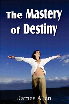 The Mastery of Destiny - Allen, James