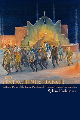 The Matachines Dance: A Ritual Dance of the Indian Pueblos and Mexicano/Hispano Communities - Rodriguez, Sylvia