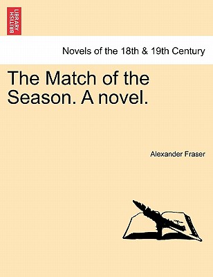 The Match of the Season. a Novel. - Fraser, Alexander, Mrs.