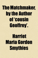 The Matchmaker, by the Author of 'Cousin Geoffrey'