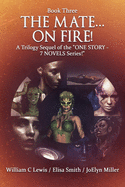 "The Mate... On Fire!": A TRILOGY-SEQUEL of the "ONE STORY - 7 NOVELS Series!