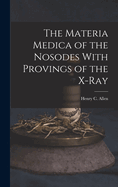 The Materia Medica of the Nosodes With Provings of the X-Ray