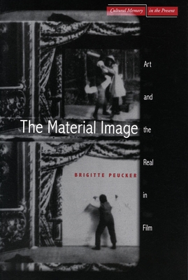 The Material Image: Art and the Real in Film - Peucker, Brigitte