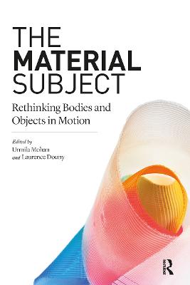 The Material Subject: Rethinking Bodies and Objects in Motion - Mohan, Urmila (Editor), and Douny, Laurence (Editor)