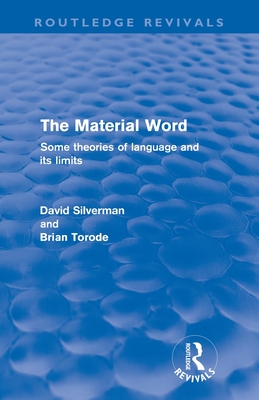 The Material Word (Routledge Revivals): Some theories of language and its limits - Silverman, David, and Brian Torode