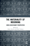 The Materiality of Mourning: Cross-Disciplinary Perspectives