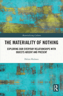 The Materiality of Nothing: Exploring Our Everyday Relationships with Objects Absent and Present