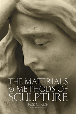 The Materials and Methods of Sculpture - Rich, Jack C