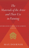 The Materials of the Artist and Their Use in Painting: With Notes on the Techniques of the Old Masters, Revised Edition - Doerner, Max