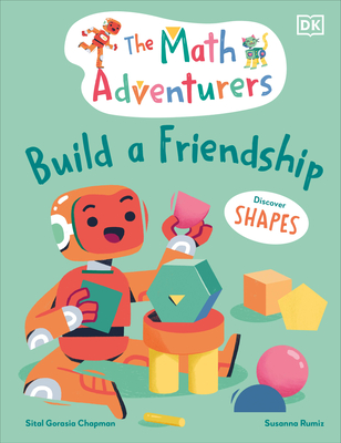 The Math Adventurers Build a Friendship: Discover Shapes - Gorasia Chapman, Sital