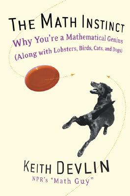 The Math Instinct: Why You're a Mathematical Genius (Along with Lobsters, Birds, Cats, and Dogs) - Devlin, Keith, Professor