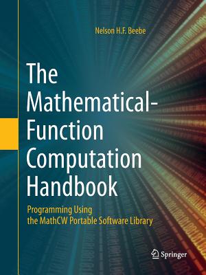 The Mathematical-Function Computation Handbook: Programming Using the MathCW Portable Software Library - Beebe, Nelson H.F.