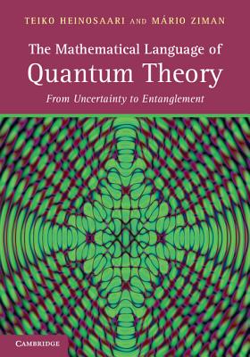 The Mathematical Language of Quantum Theory: From Uncertainty to Entanglement - Heinosaari, Teiko, and Ziman, Mrio