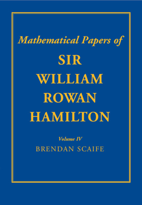 The Mathematical Papers of Sir William Rowan Hamilton - Hamilton, William Rowan, and Scaife, B K P (Editor)