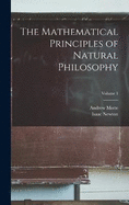 The Mathematical Principles of Natural Philosophy; Volume 1