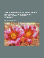 The Mathematical Principles of Natural Philosophy: Volume 1