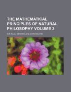 The Mathematical Principles Of Natural Philosophy; Volume 2