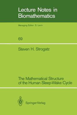 The Mathematical Structure of the Human Sleep-Wake Cycle - Strogatz, Steven H
