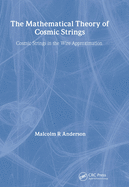 The Mathematical Theory of Cosmic Strings: Cosmic Strings in the Wire Approximation