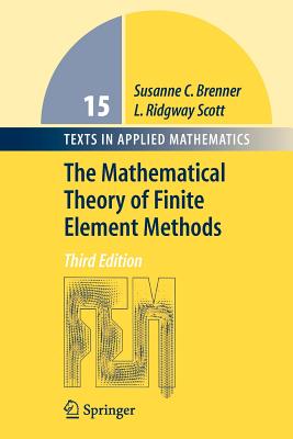 The Mathematical Theory of Finite Element Methods - Brenner, Susanne, and Scott, Ridgway