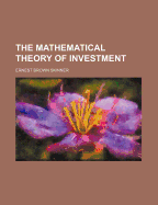 The Mathematical Theory of Investment