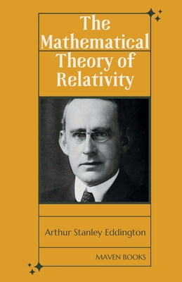 The Mathematical Theory of Relativity - Eddington, Arthur Stanley