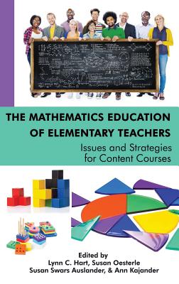 The Mathematics Education of Elementary Teachers: Issues and Strategies for Content Courses - Hart, Lynn C. (Editor), and Oesterle, Susan (Editor), and Auslander, Susan Swars (Editor)