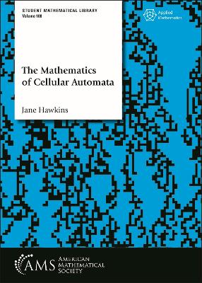 The Mathematics of Cellular Automata - Hawkins, Jane Margaret