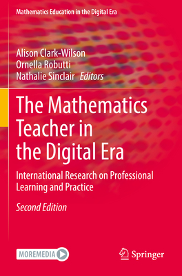 The Mathematics Teacher in the Digital Era: International Research on Professional Learning and Practice - Clark-Wilson, Alison (Editor), and Robutti, Ornella (Editor), and Sinclair, Nathalie (Editor)