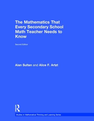 The Mathematics That Every Secondary School Math Teacher Needs to Know - Sultan, Alan, and Artzt, Alice F.