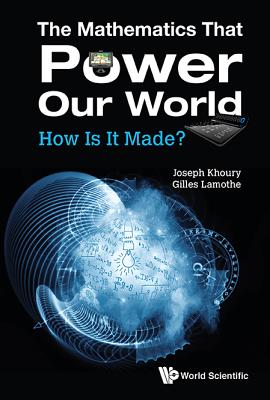 The Mathematics That Power Our World: How Is It Made? - Joseph Khoury & Gilles Lamothe