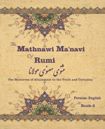 The Mathnawi Ma?navi of Rumi, Book-2: The Mysteries of Attainment to the Truth and Certainty