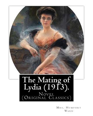 The Mating of Lydia (1913). By: Mrs. Humphry Ward. illustrated By: Charles E.(Edmund) Brock: Novel (Original Classics) Charles Edmund Brock (5 February 1870 - 28 February 1938) was a widely published English painter, line artist and book illustrator... - Brock, Charles E, and Ward, Mrs Humphry