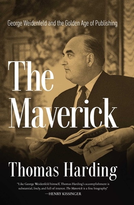 The Maverick: George Weidenfeld and the Golden Age of Publishing - Harding, Thomas