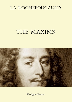 The Maxims (Bilingual Edition: French Text, with a Revised English Translation) - de la Rochefoucauld, Franois, and Hazell, Rebecca (Editor), and Renaud, Philippe (Editor)