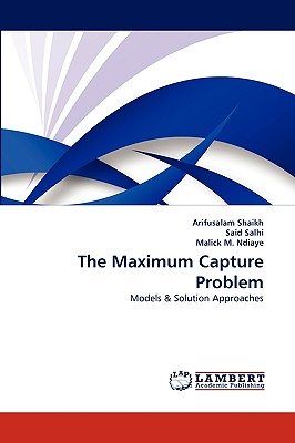 The Maximum Capture Problem - Shaikh, Arifusalam, and Salhi, Said, and M Ndiaye, Malick