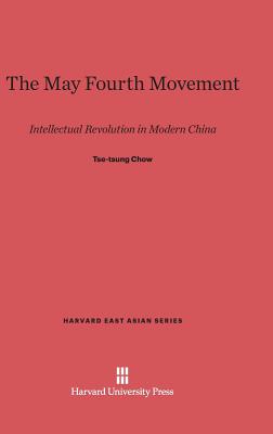 The May Fourth Movement: Intellectual Revolution in Modern China - Chow, Tse-Tsung