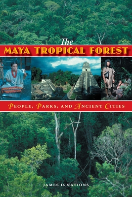 The Maya Tropical Forest: People, Parks, & Ancient Cities - Nations, James D