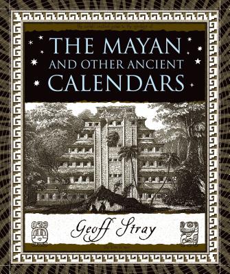 The Mayan and Other Ancient Calendars - Stray, Geoff