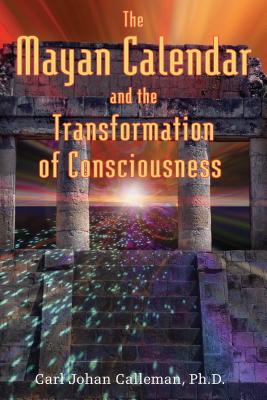 The Mayan Calendar and the Transformation of Consciousness - Calleman, Carl Johan