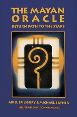 The Mayan Oracle: Return Path to the Stars - Spilsbury, Ariel, and Bryner, Michael