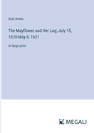 The Mayflower and Her Log; July 15, 1620-May 6, 1621: in large print