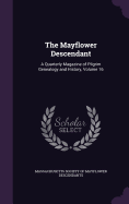 The Mayflower Descendant: A Quarterly Magazine of Pilgrim Genealogy and History, Volume 16