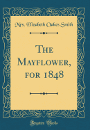 The Mayflower, for 1848 (Classic Reprint)