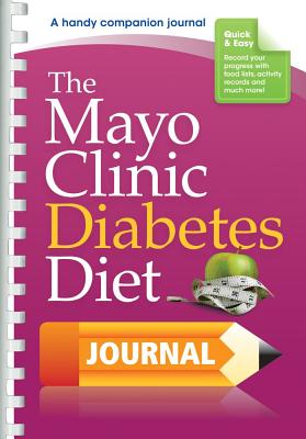 The Mayo Clinic Diabetes Diet Journal: A Handy Companion Journal - Mayo Clinic